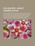 Fig Hunter - Beast Signer Alpha: Beast, di Source Wikia edito da Books LLC, Wiki Series