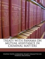 Treaty With Panama On Mutual Assistance In Criminal Matters edito da Bibliogov