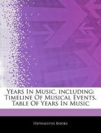 Years In Music, Including: Timeline Of Musical Events, Table Of Years In Music di Hephaestus Books edito da Hephaestus Books