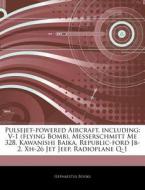 Pulsejet-powered Aircraft, Including: V-1 (flying Bomb), Messerschmitt Me 328, Kawanishi Baika, Republic-ford Jb-2, Xh-26 Jet Jeep, Radioplane Q-1 di Hephaestus Books edito da Hephaestus Books