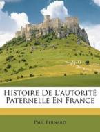 Histoire De L'autorit Paternelle En Fra di Paul Bernard edito da Nabu Press