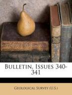 Bulletin, Issues 340-341 di US Geological Survey Library edito da Nabu Press