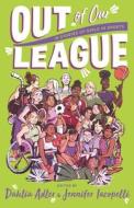 Out of Our League: 16 Stories of Girls in Sports di Edited by Dahlia Adler edito da FEIWEL & FRIENDS
