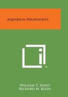 Aquarium Highlights edito da Literary Licensing, LLC