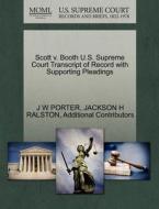 Scott V. Booth U.s. Supreme Court Transcript Of Record With Supporting Pleadings di J W Porter, Jackson H Ralston, Additional Contributors edito da Gale Ecco, U.s. Supreme Court Records
