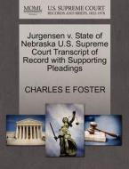 Jurgensen V. State Of Nebraska U.s. Supreme Court Transcript Of Record With Supporting Pleadings di Charles E Foster edito da Gale, U.s. Supreme Court Records