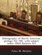 Bibliography Of North American Geology For 19ll, With Subject Index di John M Nickles edito da Bibliogov