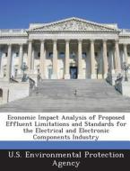 Economic Impact Analysis Of Proposed Effluent Limitations And Standards For The Electrical And Electronic Components Industry edito da Bibliogov