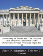 Seasonality Of Moves And The Duration And Tenure Of Residence di Jason P Schachter, Jeffrey J Kuenzi edito da Bibliogov