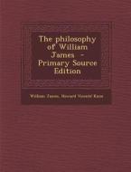 The Philosophy of William James di William James, Howard Vicente Knox edito da Nabu Press