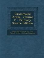 Grammaire Arabe, Volume 2 di Louis Machuel edito da Nabu Press