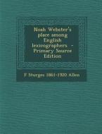 Noah Webster's Place Among English Lexicographers di F. Sturges 1861-1920 Allen edito da Nabu Press