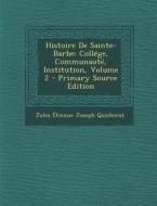 Histoire de Sainte-Barbe: College, Communaute, Institution, Volume 2 di Jules-Etienne Quicherat edito da Nabu Press