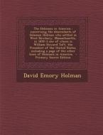 The Holmans in America: Concerning the Descendants of Solaman Holman Who Settled in West Newbury, Massachusetts, in 1692-3 One of Whom Is Will di David Emory Holman edito da Nabu Press