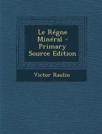 Le Regne Mineral - Primary Source Edition di Victor Raulin edito da Nabu Press