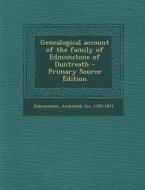 Genealogical Account of the Family of Edmonstone of Duntreath - Primary Source Edition di Archibald Edmonstone edito da Nabu Press