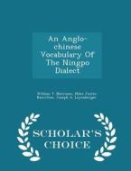 An Anglo-chinese Vocabulary Of The Ningpo Dialect - Scholar's Choice Edition di William T Morrison edito da Scholar's Choice