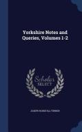 Yorkshire Notes And Queries, Volumes 1-2 di Joseph Horsfall Turner edito da Sagwan Press