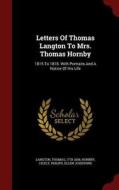 Letters Of Thomas Langton To Mrs. Thomas Hornby di Thomas Langton, Hornby Cicely, Philips Ellen Josephine edito da Andesite Press