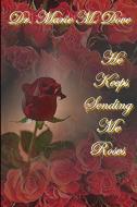 He Keeps Sending Me Roses-Paperback di Marie M. Dove edito da Lulu.com