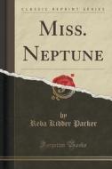 Miss. Neptune (classic Reprint) di Reba Kidder Parker edito da Forgotten Books
