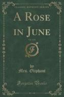 A Rose In June, Vol. 1 Of 2 (classic Reprint) di Mrs Oliphant edito da Forgotten Books