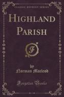 Highland Parish (classic Reprint) di Norman MacLeod edito da Forgotten Books