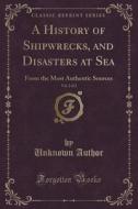 A History Of Shipwrecks, And Disasters At Sea, Vol. 2 Of 2 di Unknown Author edito da Forgotten Books