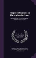 Proposed Changes In Naturalization Laws edito da Palala Press