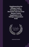 Supplementing The Hillegas Scale; A Description Of The Derivation And Use Of The Nassau County Supplement To The Hillegas Composition Scale di Marion Rex Trabue edito da Palala Press