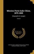 FRE-MISSION PAVIE INDO-CHINE 1 di Auguste Pavie, Joseph De Malglaive edito da WENTWORTH PR