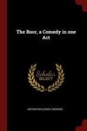 The Boor, a Comedy in One Act di Anton Pavlovich Chekhov edito da CHIZINE PUBN