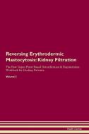 Reversing Erythrodermic Mastocytosis: Kidney Filtration The Raw Vegan Plant-Based Detoxification & Regeneration Workbook di Health Central edito da LIGHTNING SOURCE INC