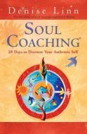 Soul Coaching: 28 Days to Discover Your Authentic Self di Denise Linn edito da HAY HOUSE