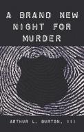 A Brand New Night For Murder di Burton, Arthur Iii edito da Publishamerica