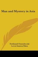 Man And Mystery In Asia di Ferdinand Ossendowski, Lewis Stanton Palen edito da Kessinger Publishing, Llc