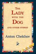 The Lady with the Dog and Other Stories di Anton Pavlovich Chekhov edito da 1st World Library - Literary Society
