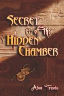 Secret Of The Hidden Chamber di Alva Travis edito da Publishamerica