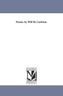 Poems. by Will M. Carleton. di Will Carleton edito da UNIV OF MICHIGAN PR