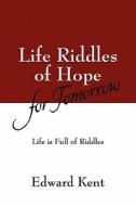 Life Riddles Of Hope For Tomorrow di Edward Kent edito da Outskirts Press