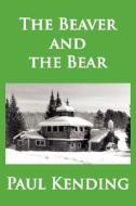 The Beaver and the Bear di Paul Kending edito da AuthorHouse