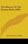 The History of the Human Body (1909) di Harris Hawthorne Wilder edito da Kessinger Publishing