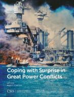 Coping with Surprise in Great Power Conflicts di Mark F. Cancian edito da Centre for Strategic & International Studies,U.S.