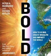 Bold: How to Go Big, Create Wealth and Impact the World di Peter H. Diamandis, Steven Kotler edito da Simon & Schuster Audio