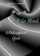 Life And Mind di Jurgen Lawrenz edito da Cambridge Scholars Publishing