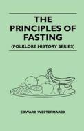 The Principles Of Fasting (Folklore History Series) di Edward Westermarck edito da Read Books