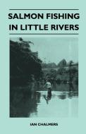 Salmon Fishing In Little Rivers di Ian Chalmers edito da Leffmann Press