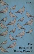 The Diseases of Racing Pigeons di Squills edito da Read Books