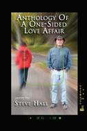Anthology of a One-Sided Love Affair di Steve Hall edito da Xlibris