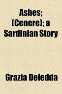 Ashes di Grazia Deledda edito da General Books Llc